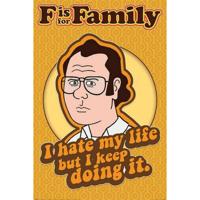 Poster F is for Family I Hate My Life 61x91,5cm - thumbnail