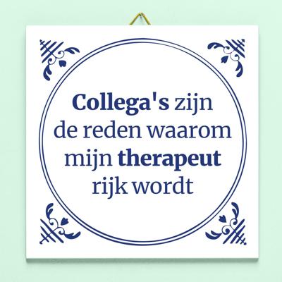 Tegeltje Collega&apos;s zijn de reden waarom mijn therapeut rijk wordt