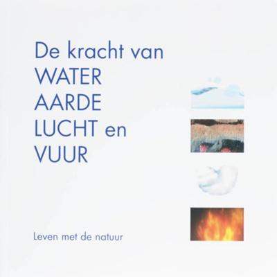 De kracht van water, aarde, lucht en vuur (Paperback)