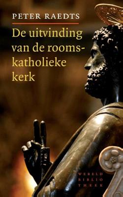 Peter Raedts De uitvinding van de rooms katholieke kerk Peter Raedts De uitvinding van de rooms katholieke kerk