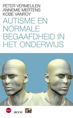Autisme en normale begaafdheid in het onderwijs - Annemie Mertens, Kobe Vanroy, Peter Vermeulen - eBook (9789033496462)