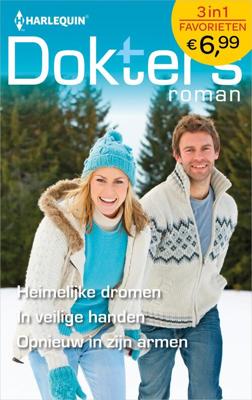 Heimelijke dromen ; In veilige handen ; Opnieuw in zijn armen - Abigail Gordon, Amy Ruttan, Jennifer Taylor - ebook