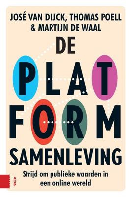 De platformsamenleving - José van Dijck, Thomas Poell, Martijn de Waal - ebook