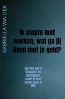 Ik stopte met werken, wat ga jij doen met je geld? - Gabriella van Dijk - ebook - thumbnail