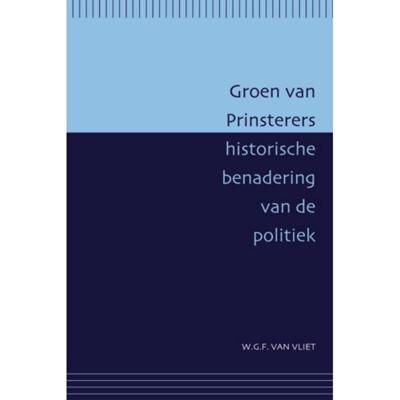 Groen van Prinsterers historische benadering van de politiek (Paperback)