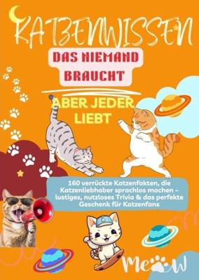 Katenwissen, das Niemand Braucht - Aber Jeder Liebt 160 verrückte Katzenfakten, die Katzenliebhaber sprachlos machen - Lilly Leckerli - ebook
