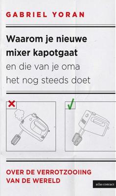 Waarom je nieuwe mixer kapot gaat en die van je oma het nog steeds doet - Gabriel Yoran - ebook