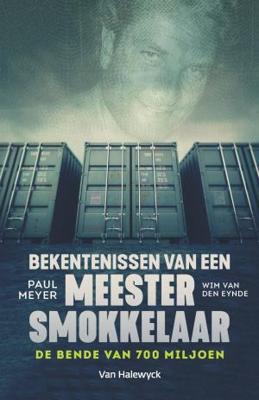 Bekentenissen van een meestersmokkelaar - Paul Meyer, Wim van den Eynde - eBook (9789461317780)