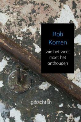 Rob Komen wie het weet moet het onthouden Rob Komen wie het weet moet het onthouden