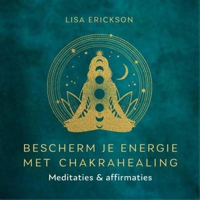 Bescherm je energie met chakrahealing