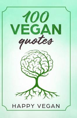 100 Vegan Quotes - Happy Vegan - Paperback (9789402193572) 100 Vegan Quotes - Happy Vegan - Paperback (9789402193572)