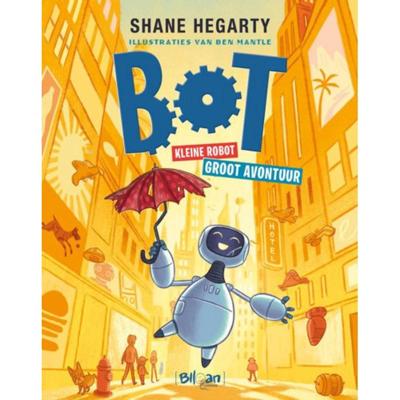 Bot. Kleine robot. Groot avontuur. - Shane Hegarty - Hardcover (9789403216591)