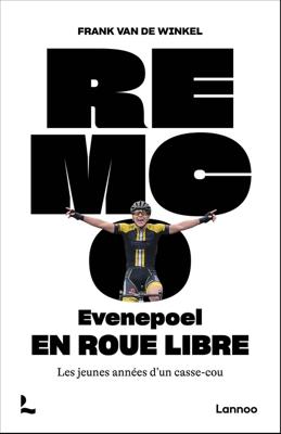 Remco evenepoel : En roue libre ; Les jeunes années d'un casse-cou - Frank Van de Winkel - ebook