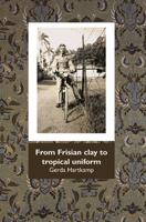 From Frisian clay tot tropical uniform - Gerda Hartkamp - ebook - thumbnail