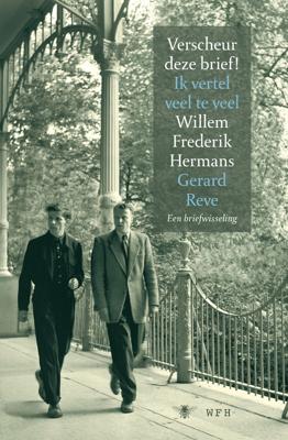 Verscheur deze brief! Ik vertel veel te veel - Willem Frederik Hermans, Gerard Reve - ebook