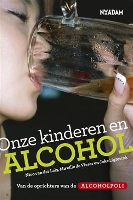 Onze kinderen en alcohol - Nico van der Lely, Mirelle de Visser, Joke Ligterink - ebook