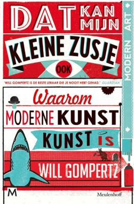 Will Gompertz Dat kan mijn kleine zusje ook Will Gompertz Dat kan mijn kleine zusje ook