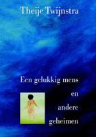 Een gelukkig mens en andere geheimen - Theije Twijnstra - Paperback (9789080919464) - thumbnail