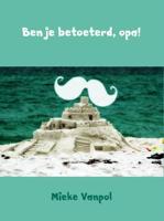 Ben je betoeterd, opa! - Mieke Vanpol - ebook - thumbnail
