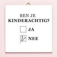 Tegeltje Ben je kinderachtig - thumbnail