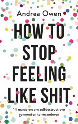 How to stop feeling like shit - Andrea Owen - Paperback (9789021570082) How to stop feeling like shit - Andrea Owen - Paperback (9789021570082)