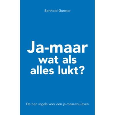 Ja-maar wat als alles lukt ? - Berthold Gunster - Paperback (9789022996065) Ja-maar wat als alles lukt ? - Berthold Gunster - Paperback (9789022996065)