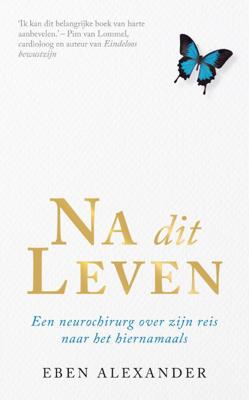 Na dit leven - Eben Alexander - ebook