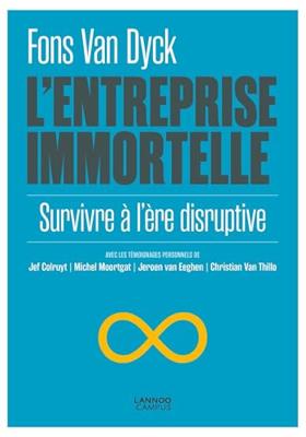 L'entreprise immortelle ; survivre à l'ère disruptive - Fons Van Dyck - ebook