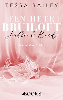 Een hete bruiloft: Julie en Reed - Tessa Bailey - ebook