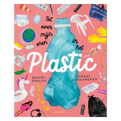 Gottmer Uitgevers Groep Tot over mijn oren in het plastic Gottmer Uitgevers Groep Tot over mijn oren in het plastic