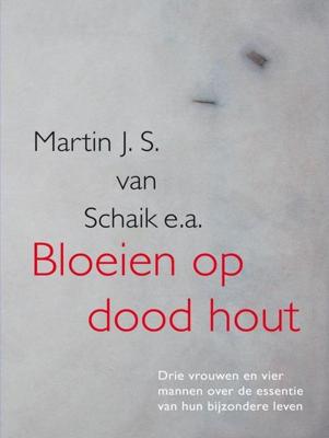 Bloeien op dood hout - Martin J. S. van Schaik - ebook