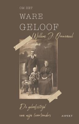 Willem J.  Ouweneel Om het ware geloof