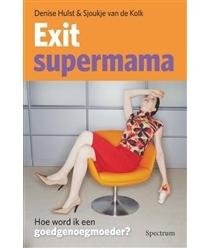 Exit supermama - Denise Hulst, Sjoukje van de Kolk - eBook (9789000319725)