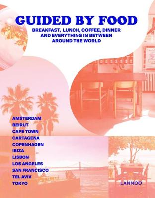 Guided by food ; breakfast, lunch, coffee, dinner and everything in between around the world - Barbara Jacops - ebook