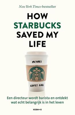 How Starbucks saved my life - Nederlandse editie - Michael Gates Gill - ebook