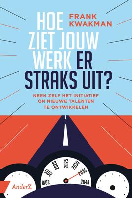 Hoe ziet jouw werk er straks uit? - Frank Kwakman - ebook