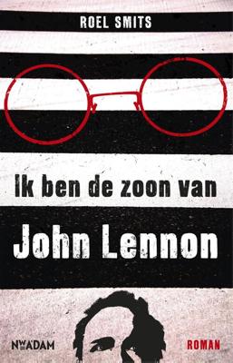 Ik ben de zoon van John Lennon - Roel Smits - ebook