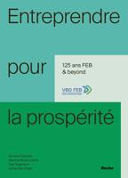 Entreprendre pour la prospérité ; 125 & beyond : 1895-2020 - Vincent Dujardin, Martine Maelschalck, Guy Tegenbos, Johan Van Praet - ebook - thumbnail