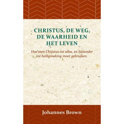 Christus, de Weg, de Waarheid en het Leven (Paperback)