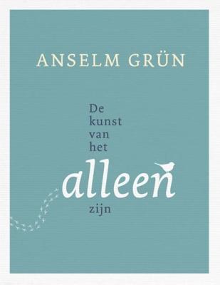 De kunst van het alleen zijn - Anselm Grün - ebook