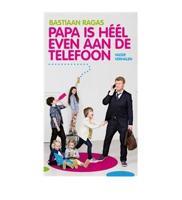 Papa is heel even aan de telefoon - Bastiaan Ragas - ebook - thumbnail