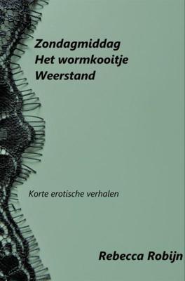 Zondagmiddag, het wormkooitje, weerstand - Rebecca Robijn - ebook