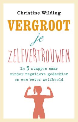 Vergroot je zelfvertrouwen - Christine Wilding - ebook Vergroot je zelfvertrouwen - Christine Wilding - ebook