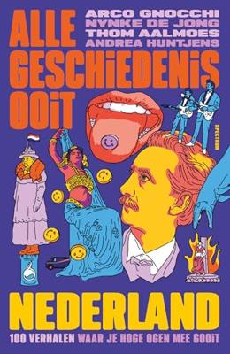 Nederland - Alle Geschiedenis Ooit, Arco Gnocchi, Nynke de Jong, Thom Aalmoes, Andrea Huntjens - ebook