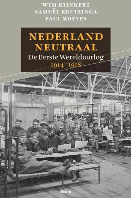 Nederland Neutraal - Paul Moeyes, Samuel Kruizinga, Wim Klinkert - Hardcover (9789461053510) Nederland Neutraal - Paul Moeyes, Samuel Kruizinga, Wim Klinkert - Hardcover (9789461053510)