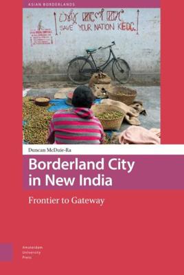 Borderland City in New India - Duncan McDuie-Ra - ebook