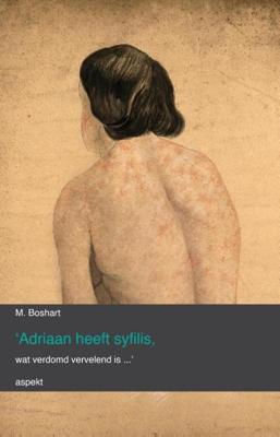 Adriaan heeft syfilis, wat verdomd vervelend is... - M. Boshart - ebook