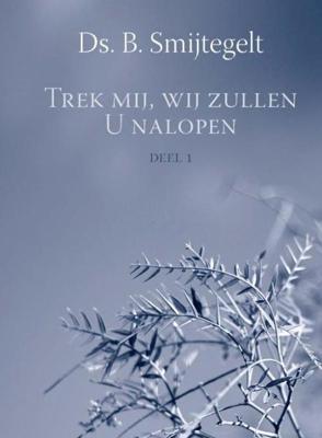 Trek mij, wij zullen U nalopen - Deel 1 34 preken uit het Oude Testament - B. Smijtegelt - ebook