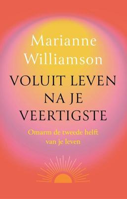 Voluit leven na je veertigste - Marianne Williamson - ebook