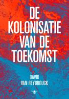 De kolonisatie van de toekomst - David Van Reybrouck - ebook - thumbnail